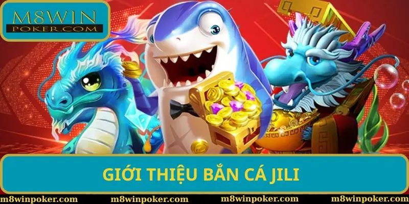 Bắn cá Jili - Sân chơi mang lại không khí săn thưởng sôi động