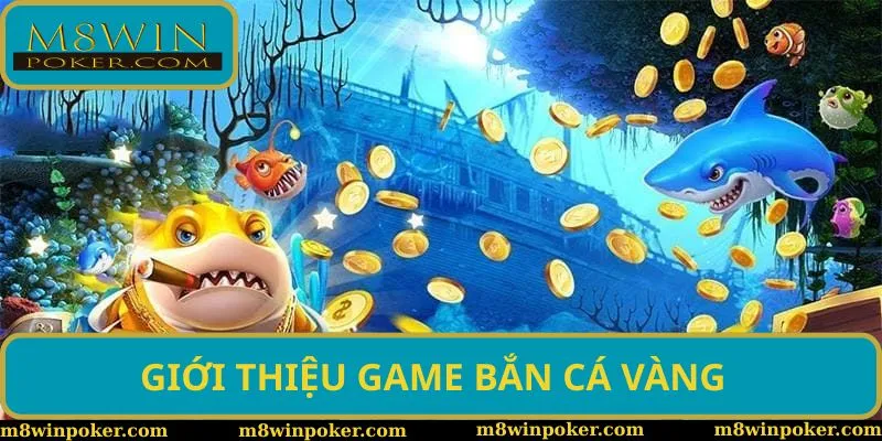 Tổng quan tựa game bắn cá vàng cực hấp dẫn tại M8Win