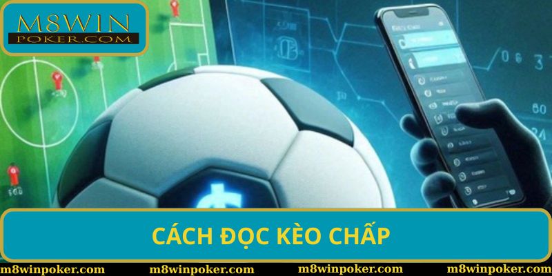 Cách Đọc Kèo Chấp Từ A-Z Cho Những Người Mới Bắt Đầu