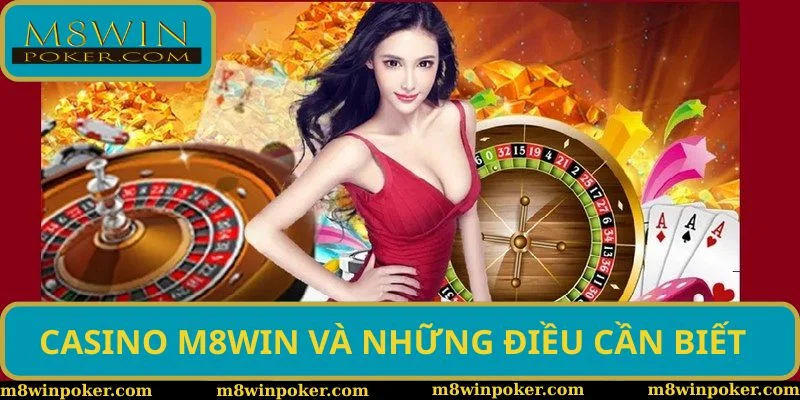 Casino M8WIN và những điều cần biết