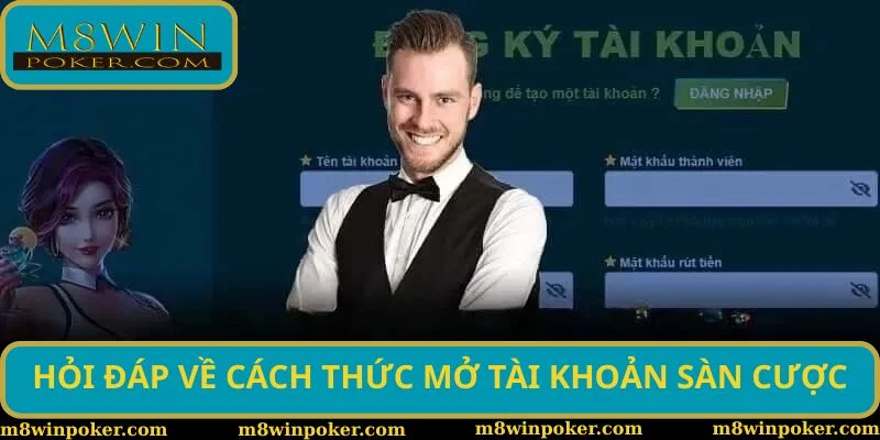 Hỏi đáp về cách thức mở tài khoản sàn cược