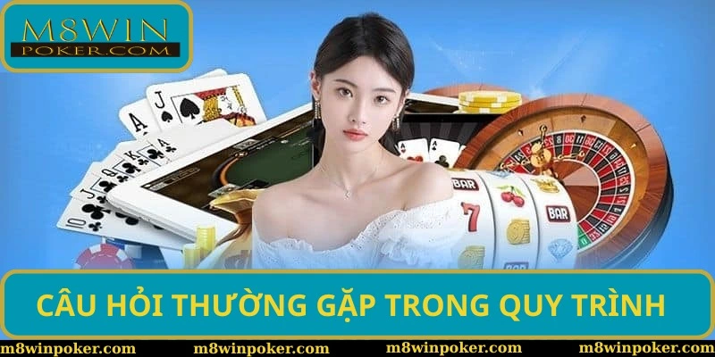Câu hỏi thường gặp trong quy trình nên nắm bắt