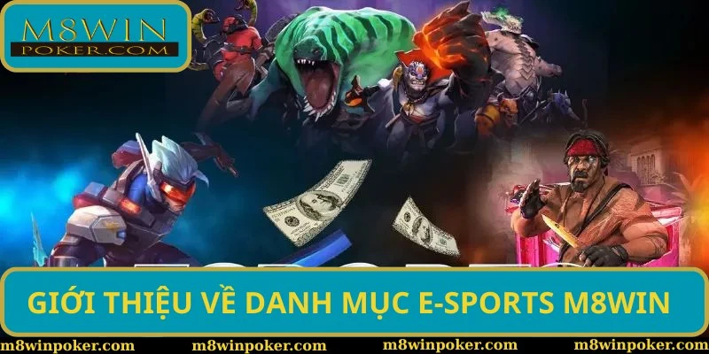 Giới thiệu vài nét về danh mục E-sports M8WIN thú vị