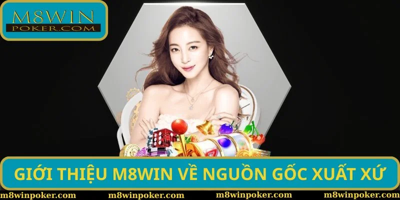 Giới thiệu M8WIN về nguồn gốc xuất xứ