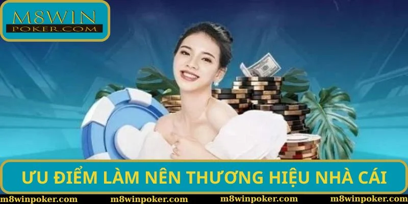Ưu điểm làm nên thương hiệu nhà cái