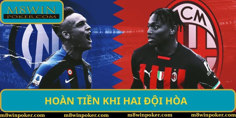 Khi 2 đội hòa, người chơi sẽ được hoàn tiền khi cược