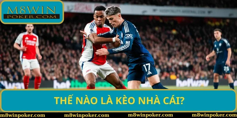 Kèo nhà cái M8WIN là gì? Kèo nhà cái M8WIN là gì?