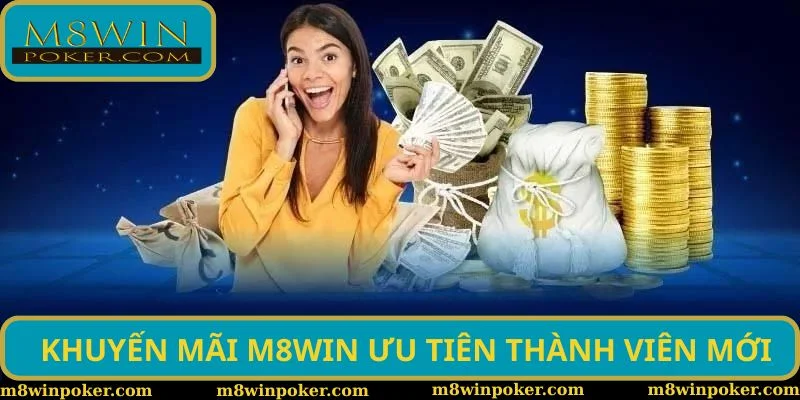 Khuyến mãi M8WIN ưu tiên thành viên mới Khuyến mãi M8WIN ưu tiên thành viên mới