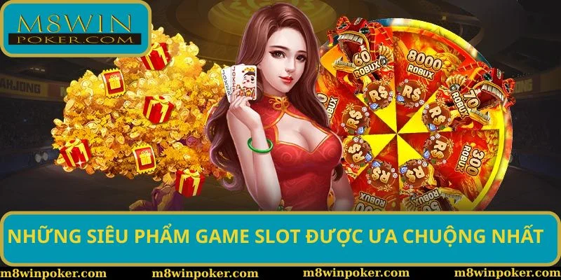 Những siêu phẩm game slot được ưa chuộng nhất