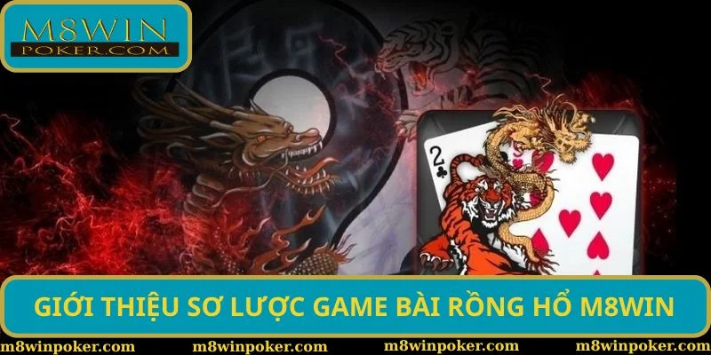 Giới thiệu sơ lược game bài Rồng Hổ M8WIN
