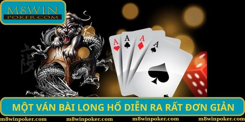 Một ván bài Long Hổ diễn ra rất đơn giản