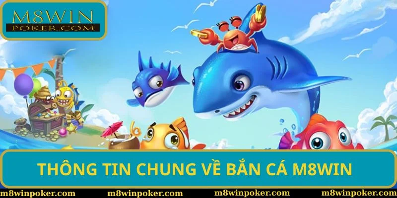 Thông tin chung về sân chơi bắn cá M8WIN 2025 Thông tin chung về sân chơi bắn cá M8WIN 2025