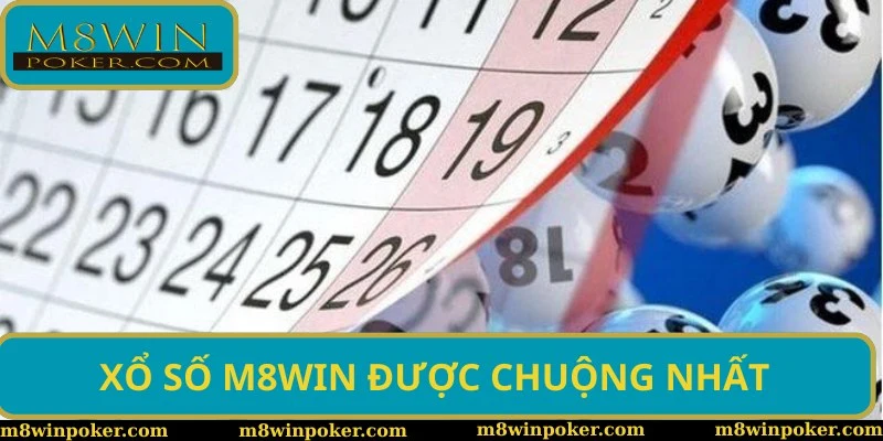 Xổ số M8WIN là hình thức được chuộng nhất